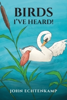 Birds I've Heard! B0FMKVKVNZ Book Cover