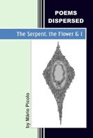 The Serpent, the Flower and I: Poems Dispersed B08VLZ3NGT Book Cover