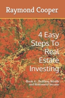 4 Easy Steps To Real Estate Investing: -Book 4 - Building Wealth and Retirement Income B0GTHJQ893 Book Cover