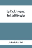 Cyril Scott, composer, poet and philosopher, 9354410944 Book Cover
