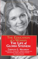 Education of a Woman: The Life of Gloria Steinem 0345406214 Book Cover
