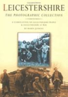Leicestershire: The Photographic Collection (a compilation of 'Leicestershire People' & 'Leicestershire at War') 0750933542 Book Cover
