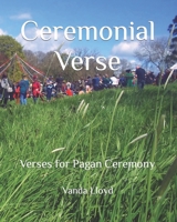 Ceremonial Verse: Verses for Pagan Ceremony 1535182644 Book Cover