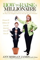 How to Raise a Millionaire: Six Millionaire Skills Parents Can Teach Their Kids So They Can Imagine and Live the Life of Their Dreams! 1614482462 Book Cover