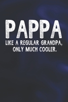 Pappa Like A Regular Grandpa, Only Much Cooler.: Family life Grandpa Dad Men love marriage friendship parenting wedding divorce Memory dating Journal Blank Lined Note Book Gift 1706329156 Book Cover