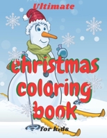 Ultimate Christmas Coloring Book for Kids: age 4-8 Fun books for toddlers kids coloring books 50 Beautiful Pages to Color with Santa Claus, Snowmen & B08MTC1NFB Book Cover