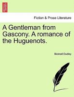 A Gentleman from Gascony. A romance of the Huguenots. 1241232792 Book Cover