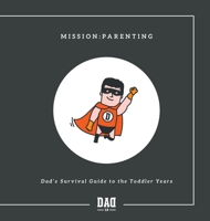 Mission: Parenting - Dad's Survival Guide to the Toddler Years 9655752666 Book Cover