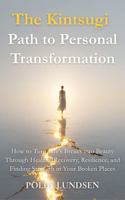 The Kintsugi Path to Personal Transformation: How to Turn Life's Scars into Beauty Through Healing, Recovery, Resilience, and Finding Strength in Your Broken Places 1763672344 Book Cover