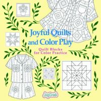 Joyful Quilts and Color Play: Quilt Blocks for Color Practice B0GL293GYD Book Cover