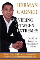 Wavering Between Extremes: One Man's Pursuit of the American Dream 1456550608 Book Cover