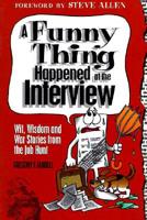 A Funny Thing Happened at the Interview: Wit, Wisdom and War Stories from the Job Hunt 1887010009 Book Cover
