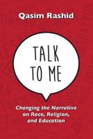 Talk to Me: Changing the Narrative on Race, Religion, & Education 0989397742 Book Cover