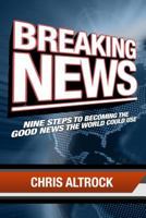 Breaking News: Nine Steps to Becoming the Good News the World Could Use 0827203055 Book Cover