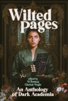Wilted Pages: An Anthology of Dark Academia 1959565117 Book Cover