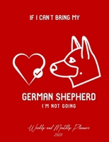 If I Can't Bring My German Shepherd I'm Not Going Weekly And Monthly Planner 2020: Stylish At-A-Glance Organizer Diary Journal Pages - Dark Red 1698123728 Book Cover