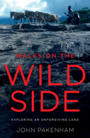 Walks on the Wild Side: Exploring an Unforgiving Land 1785631942 Book Cover