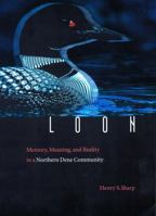 Loon: Memory, Meaning, and Reality in a Northern Dene Community 0803293216 Book Cover