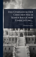 Das Gymnasium Der Griechen Nach Seiner Baulichen Einrichtung... (German Edition) 1024486885 Book Cover