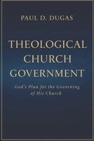Theological Church Government B0FB45NJQ1 Book Cover