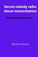 Secret nobody talks about masturbation: And how it destroys you B0BBQ4S5FN Book Cover