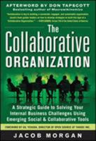 The Collaborative Organization: A Strategic Guide to Solving Your Internal Business Challenges Using Emerging Social and Collaborative Tools 0071782303 Book Cover