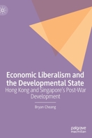 Economic Liberalism and the Developmental State: Hong Kong and Singapore’s Post-war Development 3031080998 Book Cover