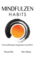 Mindfulzen Habits: From Suffering to Happiness in 30 Days 1077573596 Book Cover