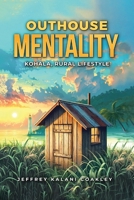 Outhouse Mentality: Kohala, Rural Lifestyle B0FKZGGQMQ Book Cover