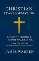 Christian Transformation: Logos Theology & Theosis Made Simple: 2 Books in One: Logos Theology for Beginners and Theosis for Beginners B0G3XCR74K Book Cover