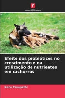 Efeito dos probióticos no crescimento e na utilização de nutrientes em cachorros (Portuguese Edition) 6209937993 Book Cover