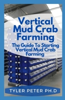 Vertical Mud Crab Farming: The Guide To Starting Vertical Mud Crab Farming B094CXWSJK Book Cover