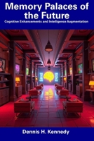 Memory Palaces of the Future: Cognitive Enhancements and Intelligence Augmentation B0F2H5FDDZ Book Cover