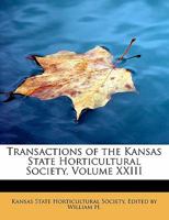 Transactions of the Kansas State Horticultural Society, Volume XXIII 0554622963 Book Cover