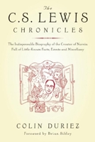 The C.S. Lewis Chronicles: The Indispensable Biography of the Creator of Narnia Full of Little-Known Facts, Events and Miscellany 0974240583 Book Cover