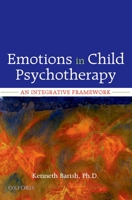 Emotions in Child Psychotherapy: An Integrative Framework 0195366867 Book Cover