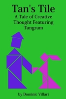 Tan's Tile: A Tale of Creative Thought Featuring Tangram 0981494072 Book Cover