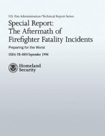 Special Report: The Aftermath of Firefighter Fatality Incidents: Preparing for the Worst 1482641356 Book Cover