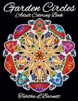 Garden Circles: Adult Mandala Coloring Book Featuring Flowers, Insects, Mushrooms and More. 1975646711 Book Cover