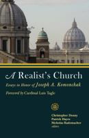 A Realist's Church: Essays in Honor of Joseph A. P. Komonchak 1626981558 Book Cover