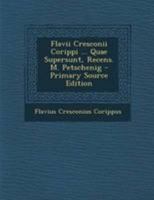 Flavii Cresconii Corippi ... Quae Supersunt, Recens. M. Petschenig 1021370711 Book Cover