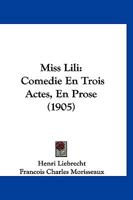 Miss Lili: Comedie En Trois Actes, En Prose 112064707X Book Cover