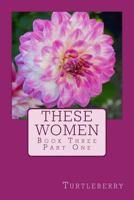 These Women - Book Three - Part One 1537510088 Book Cover