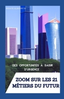 ZOOM SUR LES 21 MÉTIERS DU FUTUR : Des Opportunités à Saisir d'urgence B0C1HVLDP7 Book Cover