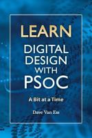 Learn Digital Design with Psoc, a Bit at a Time 1494790432 Book Cover