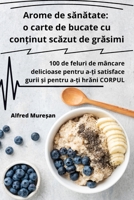 Arome de sanatate: o carte de bucate cu con?inut scazut de grasimi (Romanian Edition) 1835640834 Book Cover