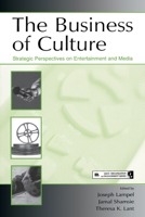 The Business of Culture: Strategic Perspectives on Entertainment and Media (Organization & Management) 0805855823 Book Cover