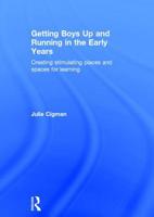 Getting Boys Up and Running in the Early Years: Creating Stimulating Places and Spaces for Learning 1138860018 Book Cover
