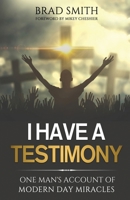 I Have A Testimony: One Man's Account Of Modern Day Miracles B08KH3T261 Book Cover
