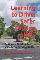 Learning to Drive: Safer Driving Skills (Pass your driving test with safer driving skills) 180605065X Book Cover